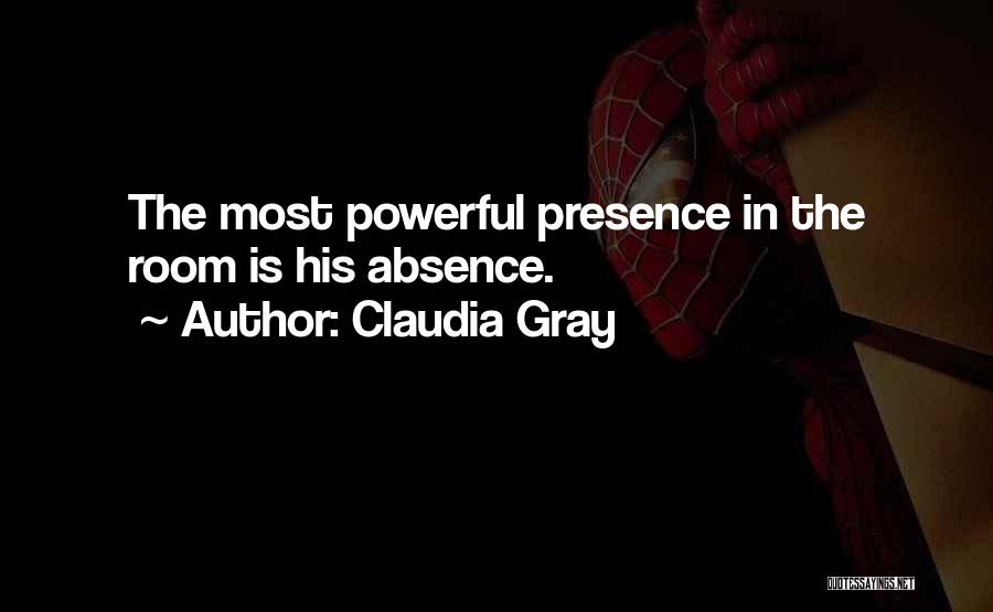 Claudia Gray Quotes: The Most Powerful Presence In The Room Is His Absence.