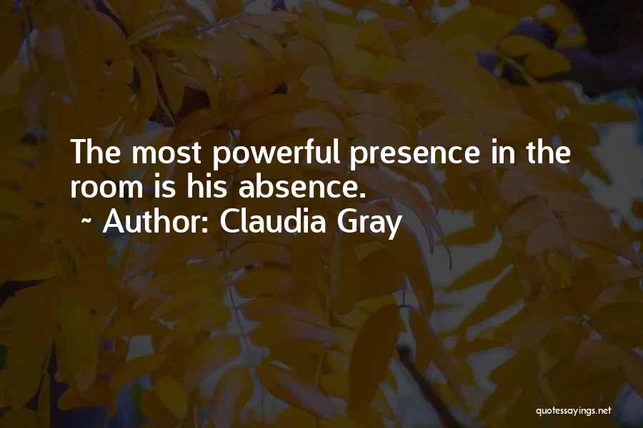 Claudia Gray Quotes: The Most Powerful Presence In The Room Is His Absence.