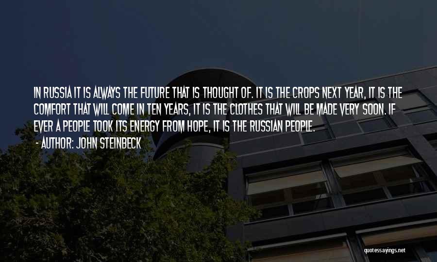 John Steinbeck Quotes: In Russia It Is Always The Future That Is Thought Of. It Is The Crops Next Year, It Is The