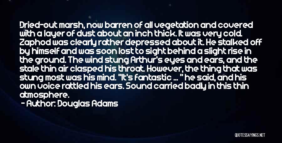 Douglas Adams Quotes: Dried-out Marsh, Now Barren Of All Vegetation And Covered With A Layer Of Dust About An Inch Thick. It Was
