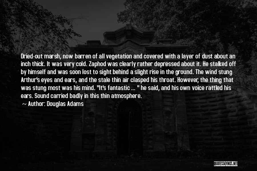 Douglas Adams Quotes: Dried-out Marsh, Now Barren Of All Vegetation And Covered With A Layer Of Dust About An Inch Thick. It Was