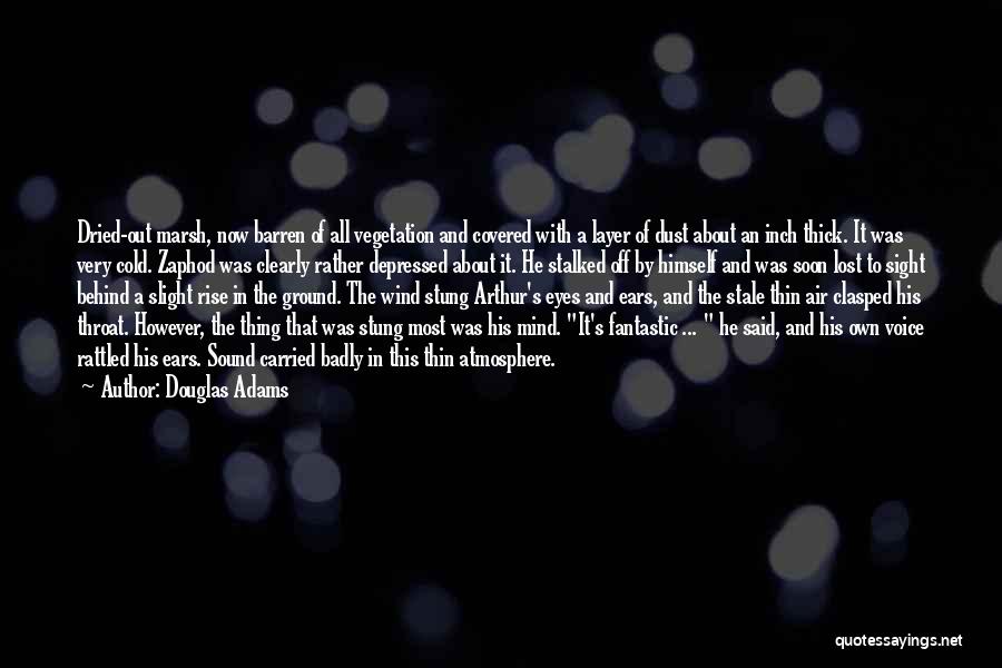 Douglas Adams Quotes: Dried-out Marsh, Now Barren Of All Vegetation And Covered With A Layer Of Dust About An Inch Thick. It Was