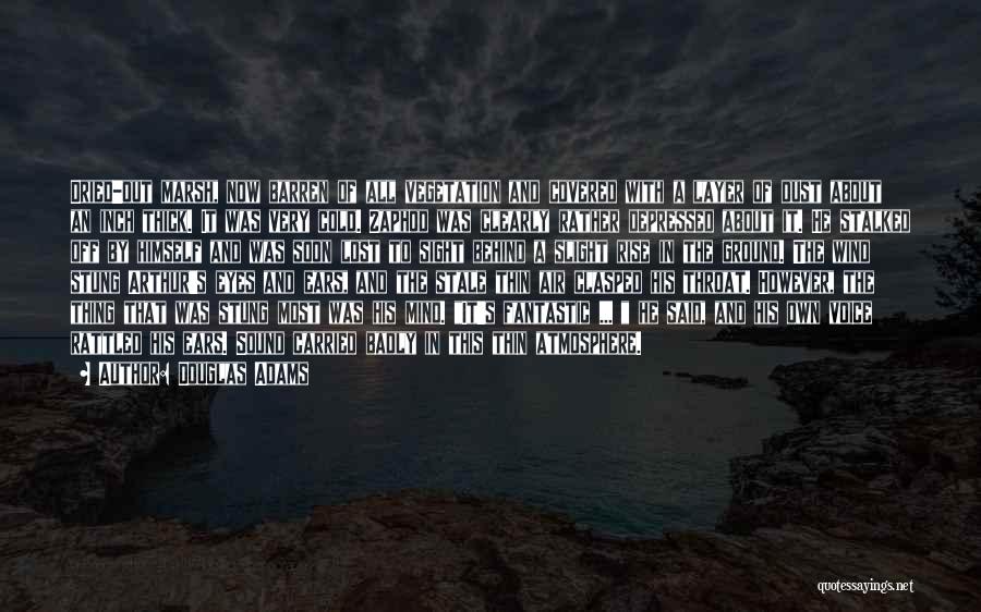 Douglas Adams Quotes: Dried-out Marsh, Now Barren Of All Vegetation And Covered With A Layer Of Dust About An Inch Thick. It Was