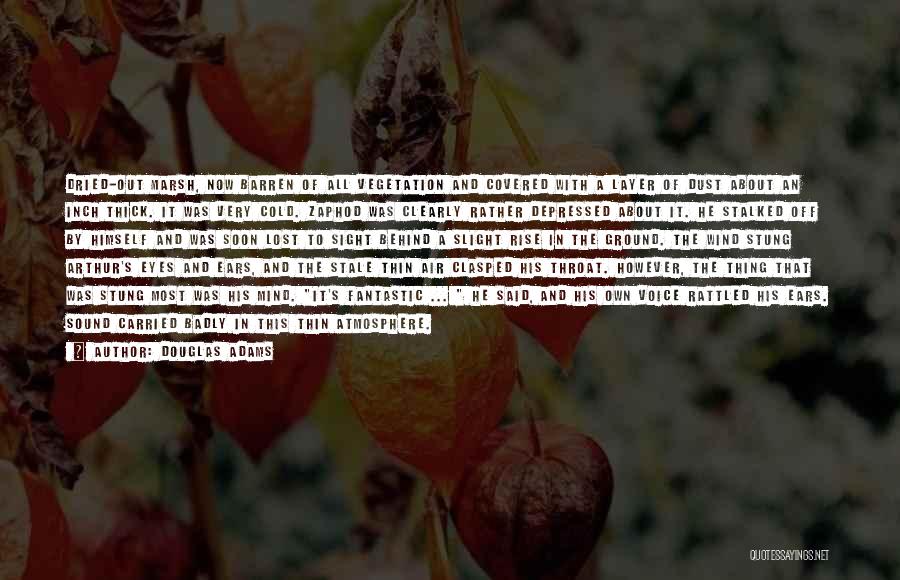 Douglas Adams Quotes: Dried-out Marsh, Now Barren Of All Vegetation And Covered With A Layer Of Dust About An Inch Thick. It Was