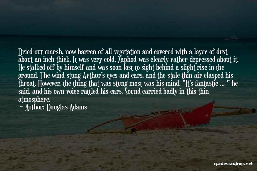 Douglas Adams Quotes: Dried-out Marsh, Now Barren Of All Vegetation And Covered With A Layer Of Dust About An Inch Thick. It Was