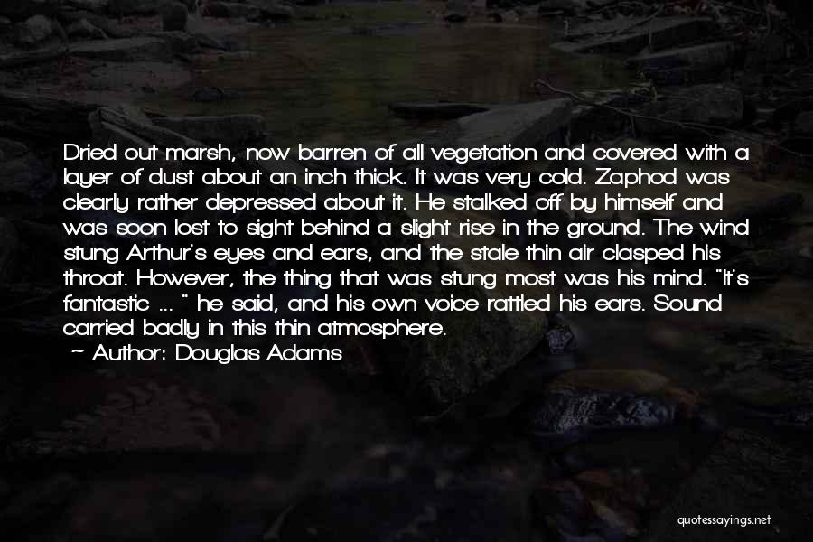 Douglas Adams Quotes: Dried-out Marsh, Now Barren Of All Vegetation And Covered With A Layer Of Dust About An Inch Thick. It Was