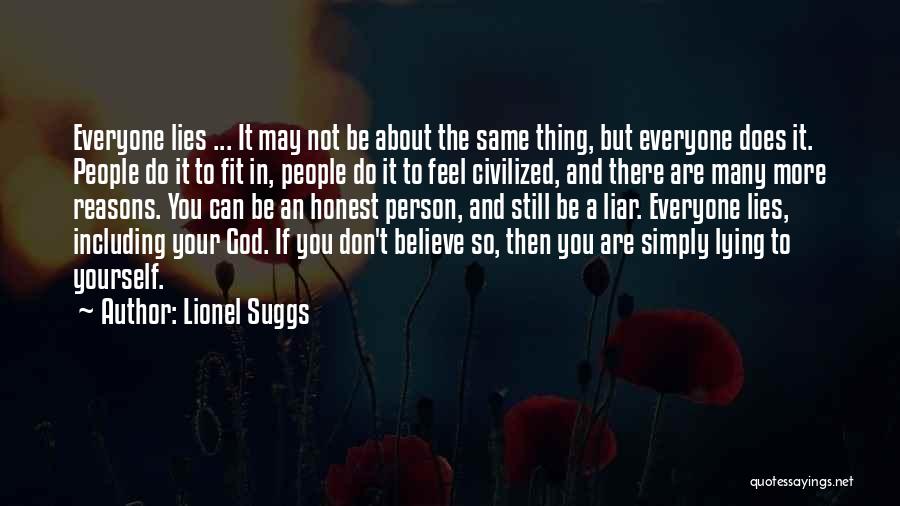 Lionel Suggs Quotes: Everyone Lies ... It May Not Be About The Same Thing, But Everyone Does It. People Do It To Fit