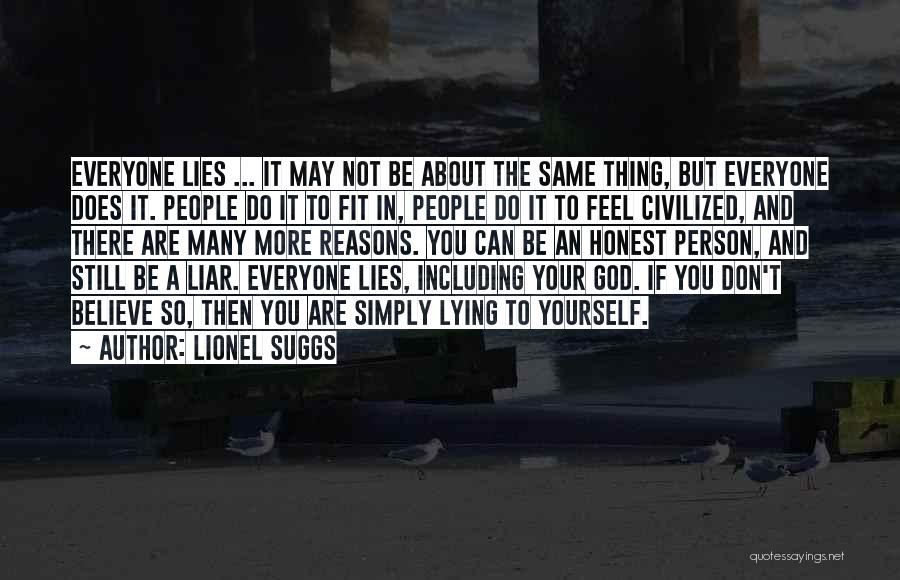 Lionel Suggs Quotes: Everyone Lies ... It May Not Be About The Same Thing, But Everyone Does It. People Do It To Fit