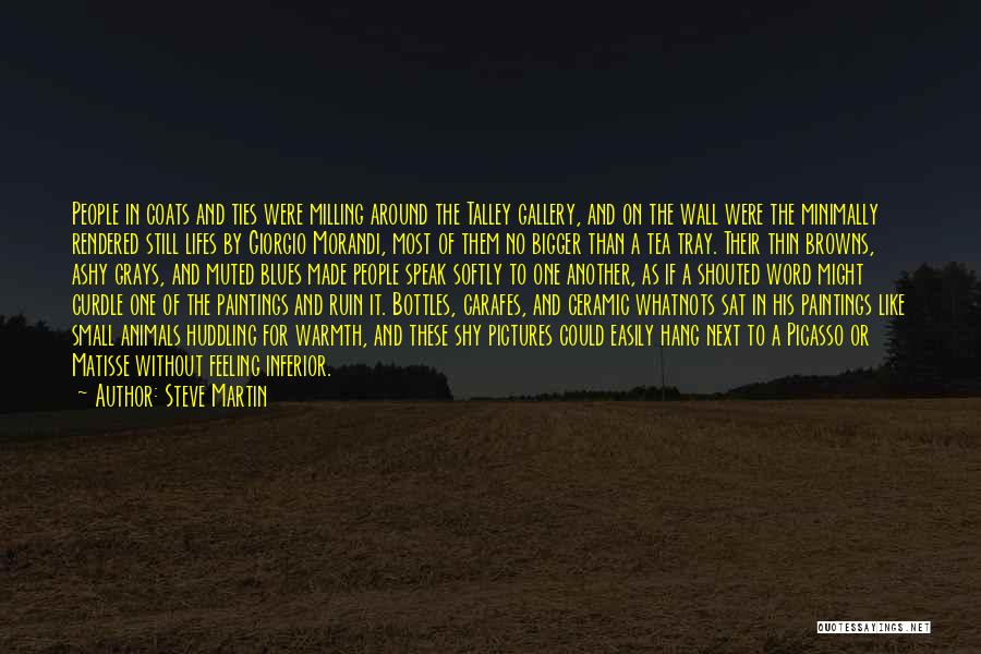 Steve Martin Quotes: People In Coats And Ties Were Milling Around The Talley Gallery, And On The Wall Were The Minimally Rendered Still