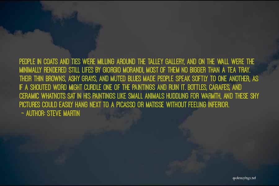 Steve Martin Quotes: People In Coats And Ties Were Milling Around The Talley Gallery, And On The Wall Were The Minimally Rendered Still