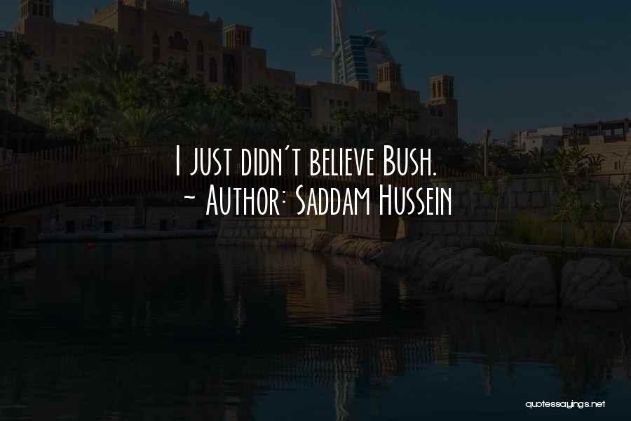 Saddam Hussein Quotes: I Just Didn't Believe Bush.