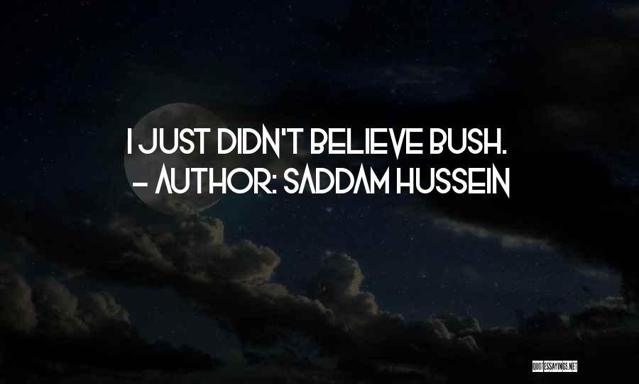 Saddam Hussein Quotes: I Just Didn't Believe Bush.