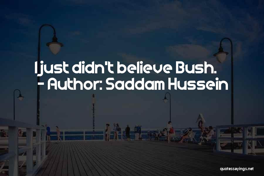Saddam Hussein Quotes: I Just Didn't Believe Bush.