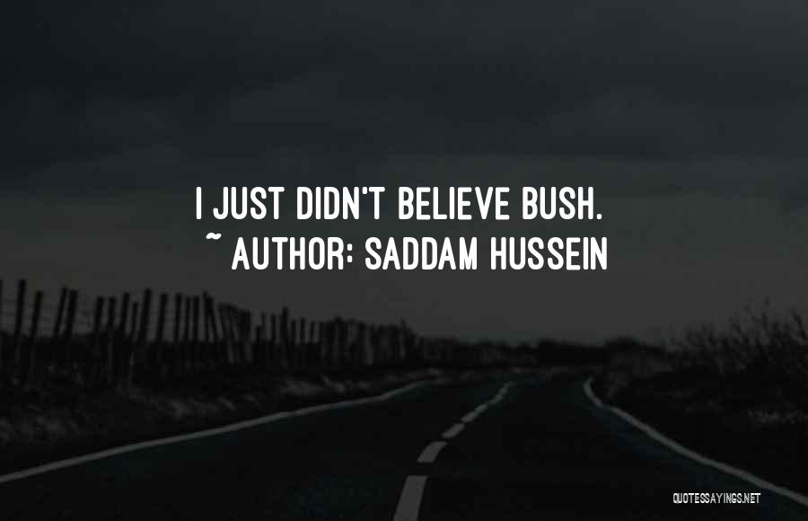 Saddam Hussein Quotes: I Just Didn't Believe Bush.