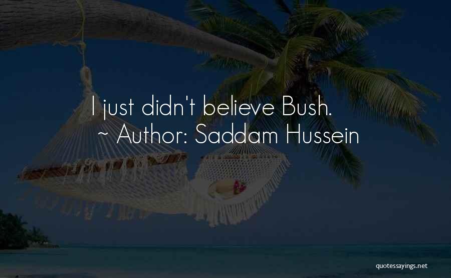 Saddam Hussein Quotes: I Just Didn't Believe Bush.