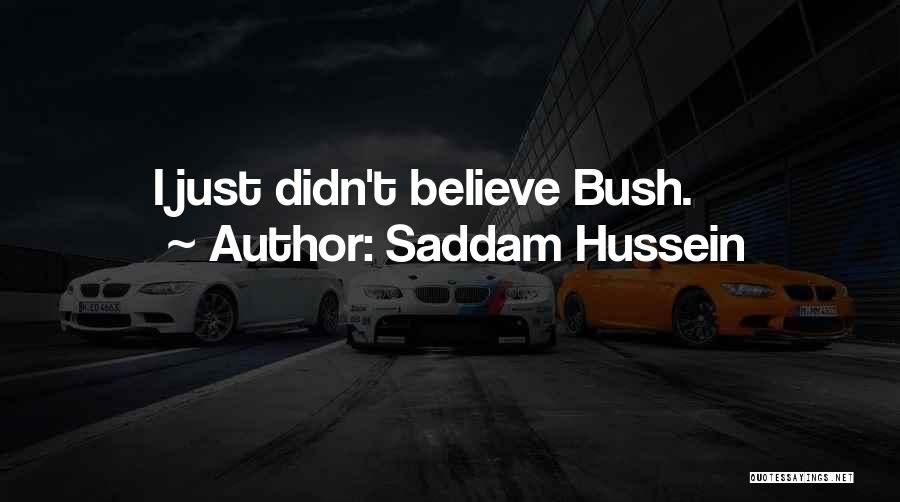 Saddam Hussein Quotes: I Just Didn't Believe Bush.