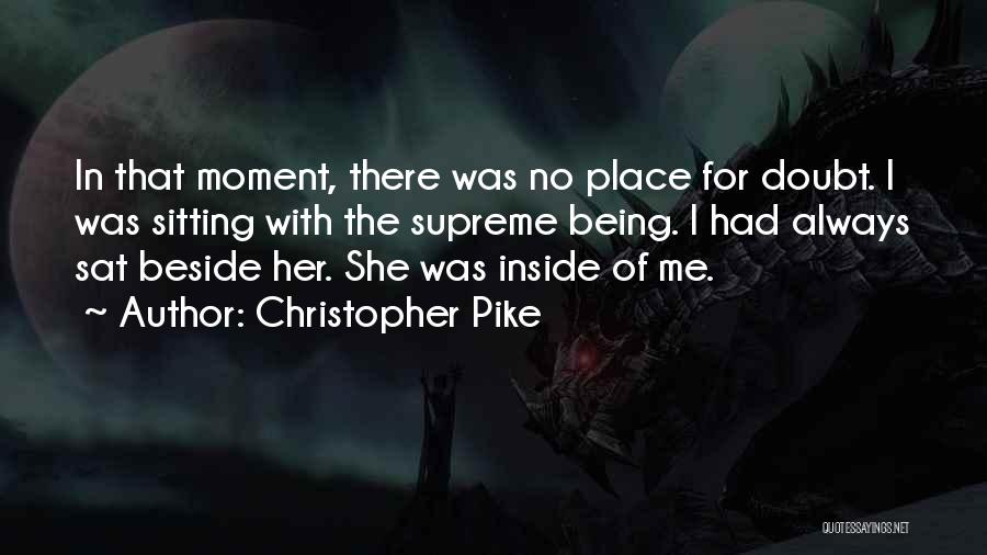 Christopher Pike Quotes: In That Moment, There Was No Place For Doubt. I Was Sitting With The Supreme Being. I Had Always Sat