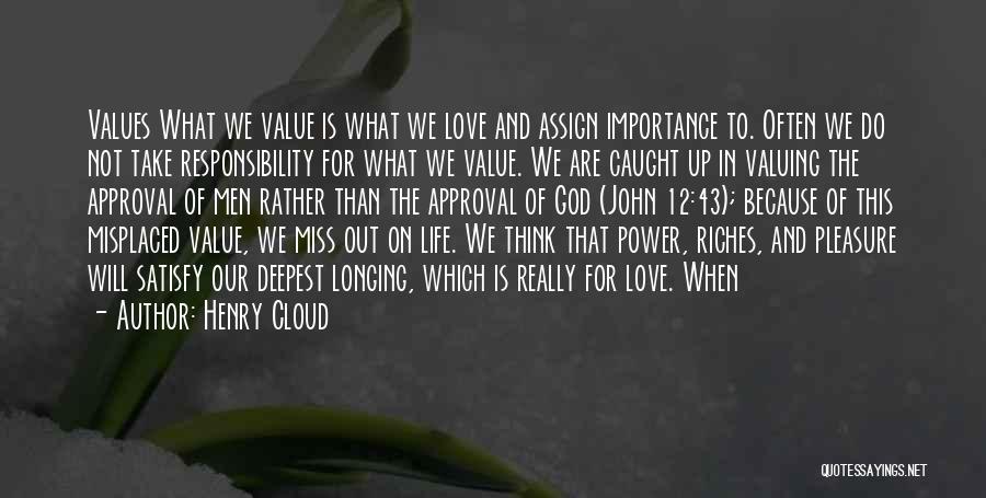 Henry Cloud Quotes: Values What We Value Is What We Love And Assign Importance To. Often We Do Not Take Responsibility For What