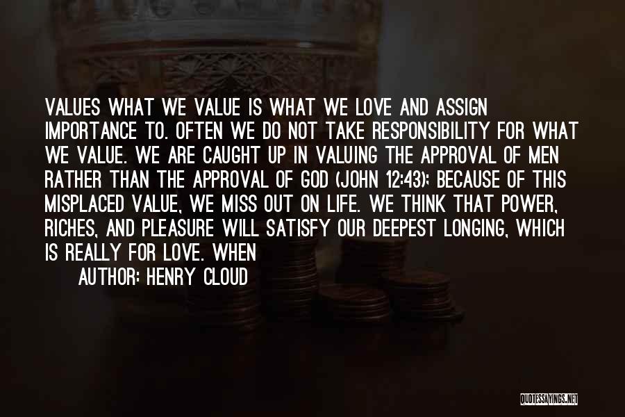 Henry Cloud Quotes: Values What We Value Is What We Love And Assign Importance To. Often We Do Not Take Responsibility For What