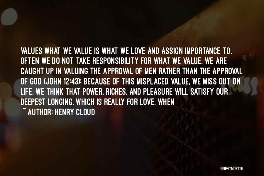 Henry Cloud Quotes: Values What We Value Is What We Love And Assign Importance To. Often We Do Not Take Responsibility For What