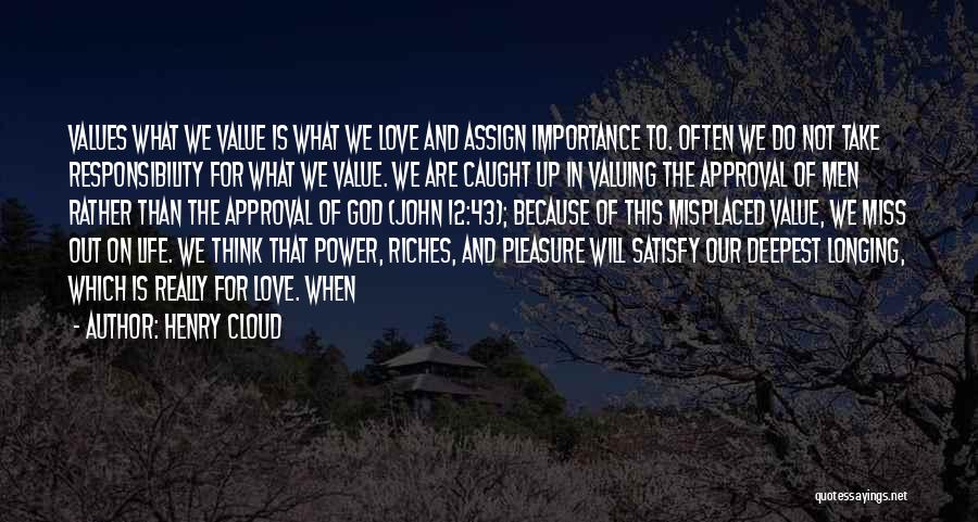 Henry Cloud Quotes: Values What We Value Is What We Love And Assign Importance To. Often We Do Not Take Responsibility For What