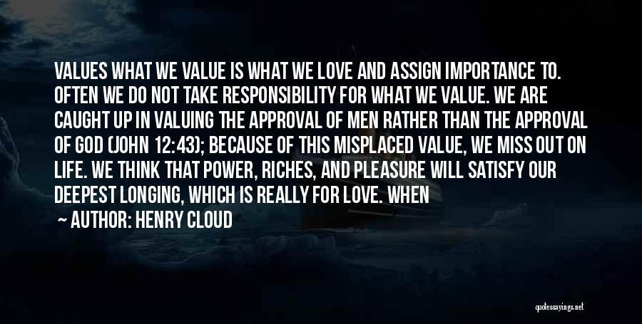 Henry Cloud Quotes: Values What We Value Is What We Love And Assign Importance To. Often We Do Not Take Responsibility For What