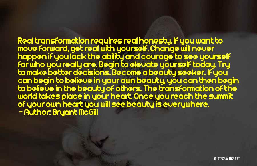 Bryant McGill Quotes: Real Transformation Requires Real Honesty. If You Want To Move Forward, Get Real With Yourself. Change Will Never Happen If