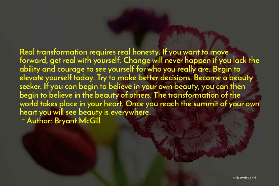 Bryant McGill Quotes: Real Transformation Requires Real Honesty. If You Want To Move Forward, Get Real With Yourself. Change Will Never Happen If