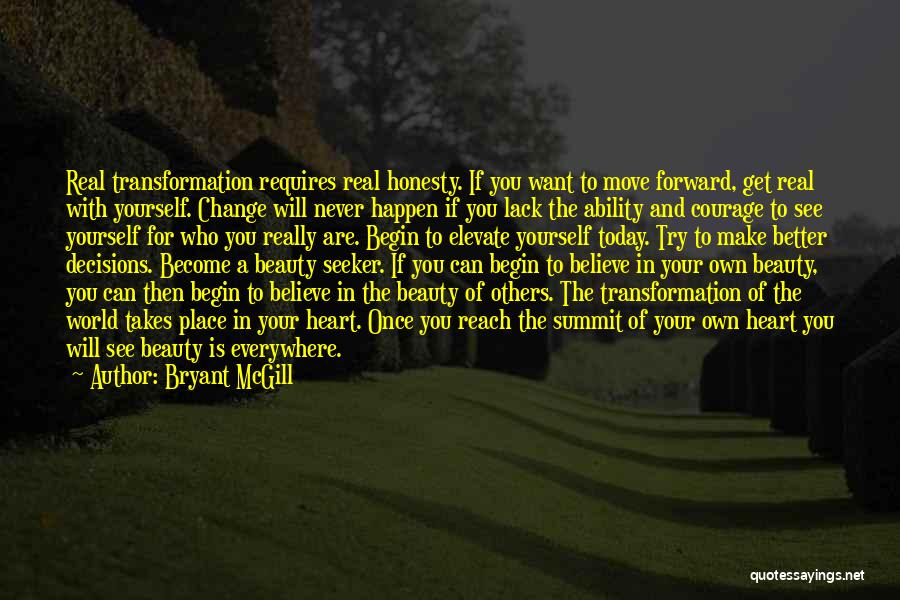 Bryant McGill Quotes: Real Transformation Requires Real Honesty. If You Want To Move Forward, Get Real With Yourself. Change Will Never Happen If