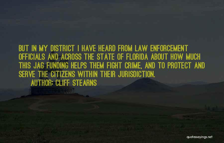 Cliff Stearns Quotes: But In My District I Have Heard From Law Enforcement Officials And Across The State Of Florida About How Much
