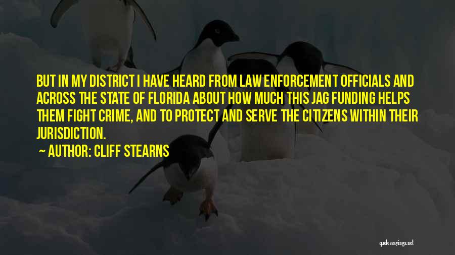 Cliff Stearns Quotes: But In My District I Have Heard From Law Enforcement Officials And Across The State Of Florida About How Much