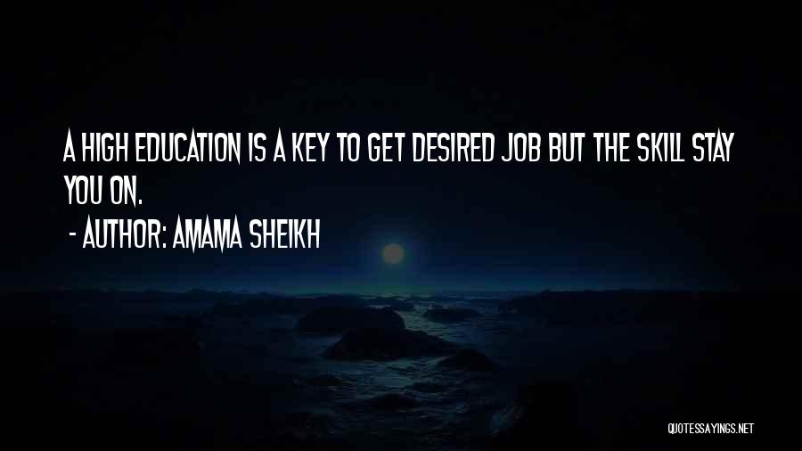 Amama Sheikh Quotes: A High Education Is A Key To Get Desired Job But The Skill Stay You On.