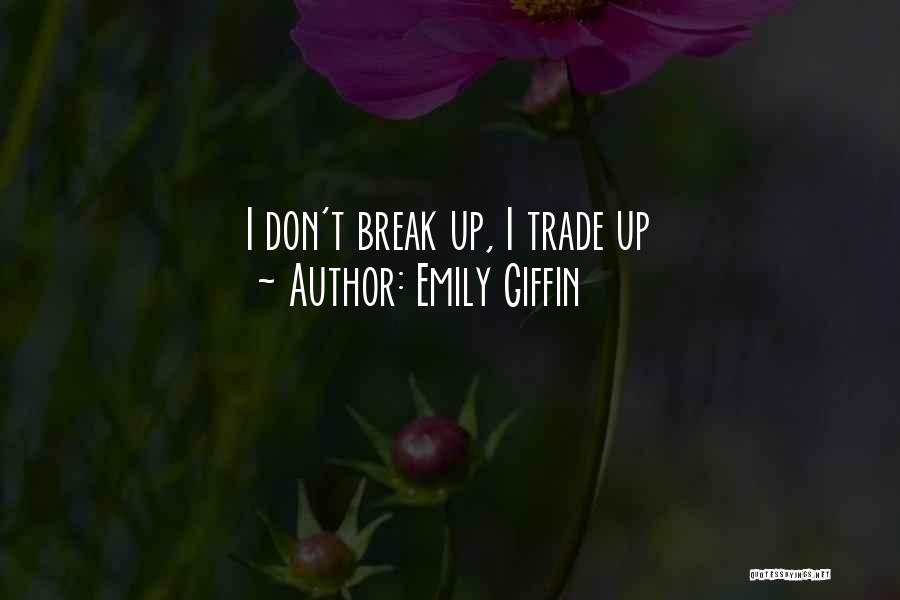 Emily Giffin Quotes: I Don't Break Up, I Trade Up