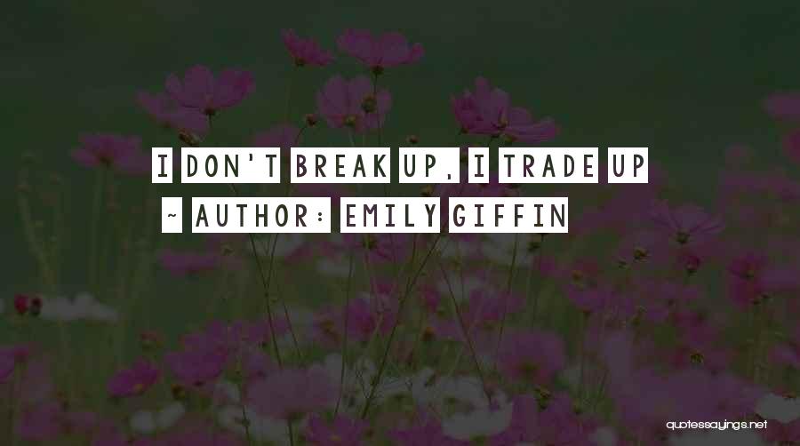 Emily Giffin Quotes: I Don't Break Up, I Trade Up