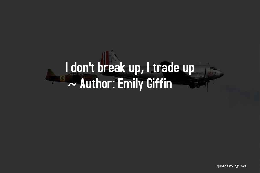 Emily Giffin Quotes: I Don't Break Up, I Trade Up