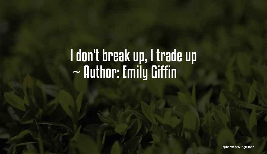 Emily Giffin Quotes: I Don't Break Up, I Trade Up