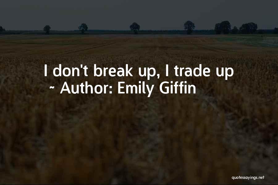 Emily Giffin Quotes: I Don't Break Up, I Trade Up