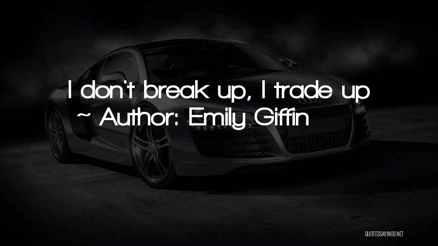 Emily Giffin Quotes: I Don't Break Up, I Trade Up