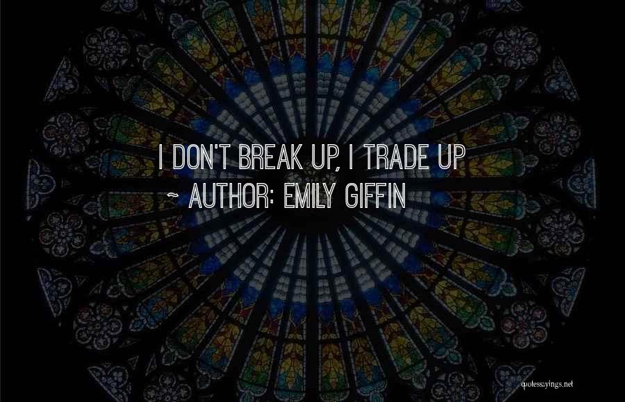 Emily Giffin Quotes: I Don't Break Up, I Trade Up
