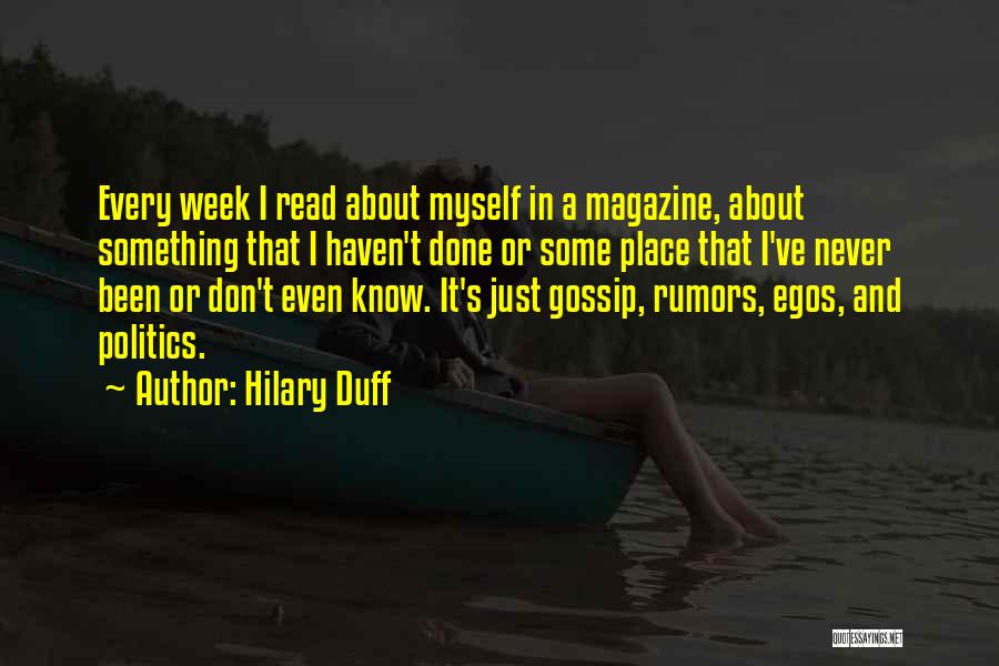 Hilary Duff Quotes: Every Week I Read About Myself In A Magazine, About Something That I Haven't Done Or Some Place That I've