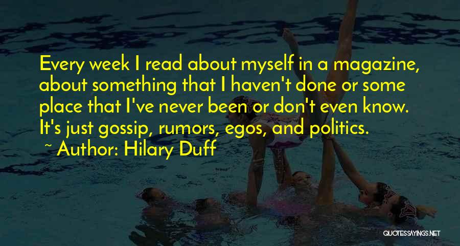 Hilary Duff Quotes: Every Week I Read About Myself In A Magazine, About Something That I Haven't Done Or Some Place That I've