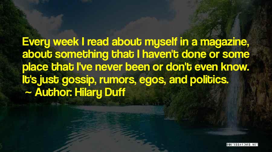 Hilary Duff Quotes: Every Week I Read About Myself In A Magazine, About Something That I Haven't Done Or Some Place That I've