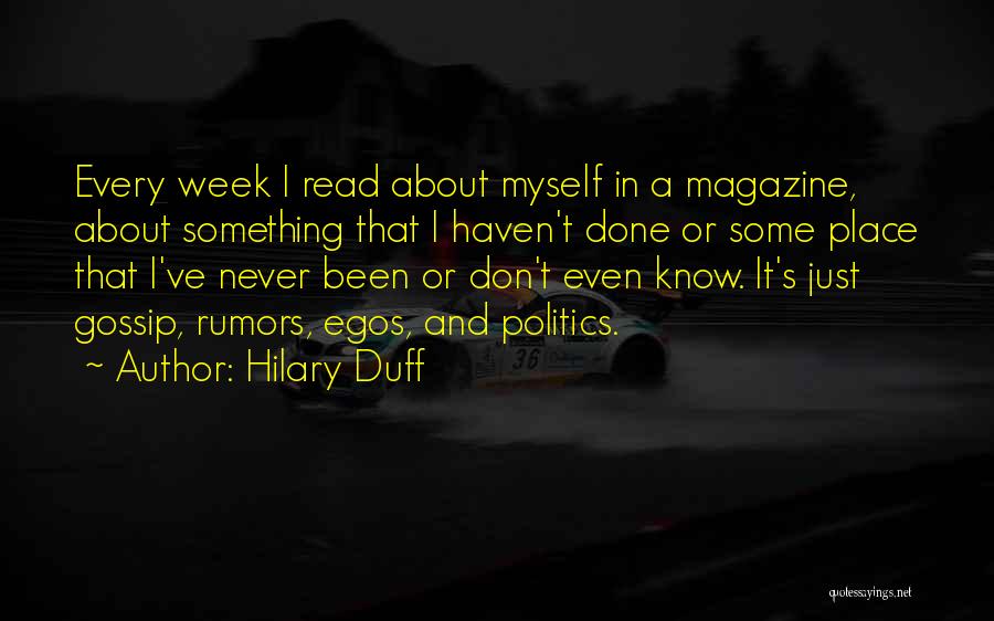 Hilary Duff Quotes: Every Week I Read About Myself In A Magazine, About Something That I Haven't Done Or Some Place That I've