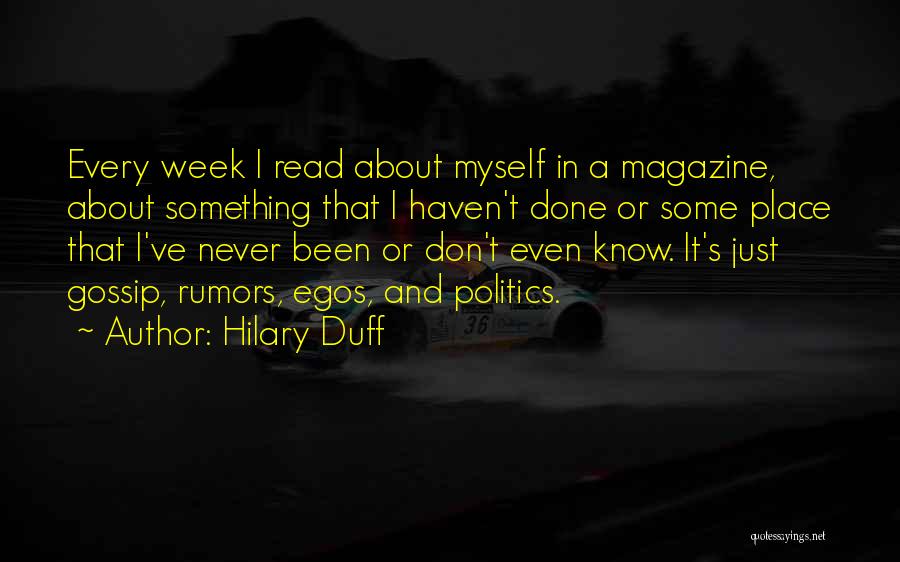 Hilary Duff Quotes: Every Week I Read About Myself In A Magazine, About Something That I Haven't Done Or Some Place That I've