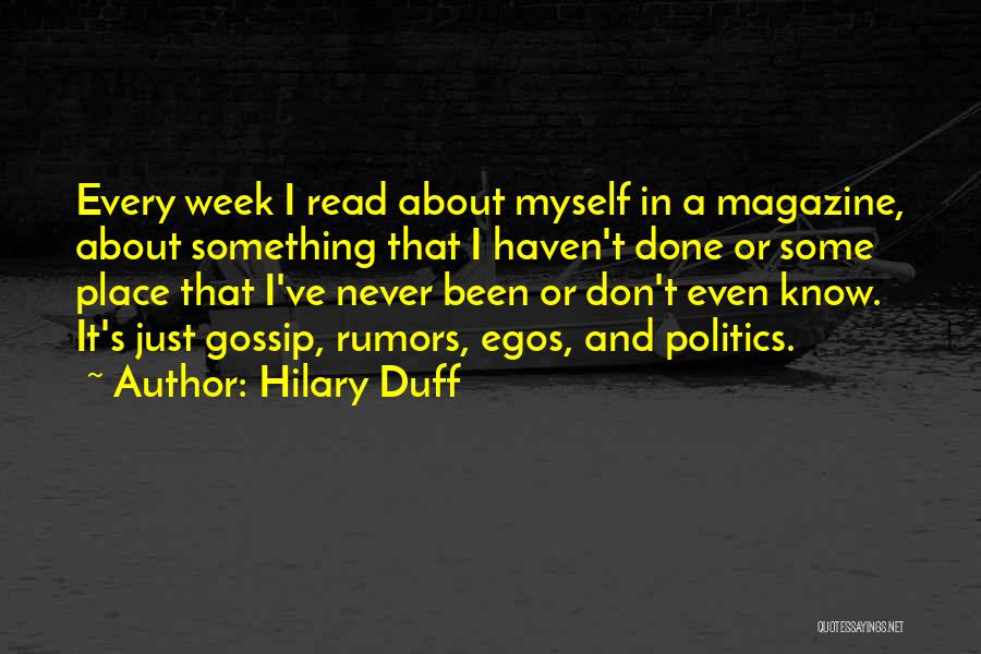 Hilary Duff Quotes: Every Week I Read About Myself In A Magazine, About Something That I Haven't Done Or Some Place That I've