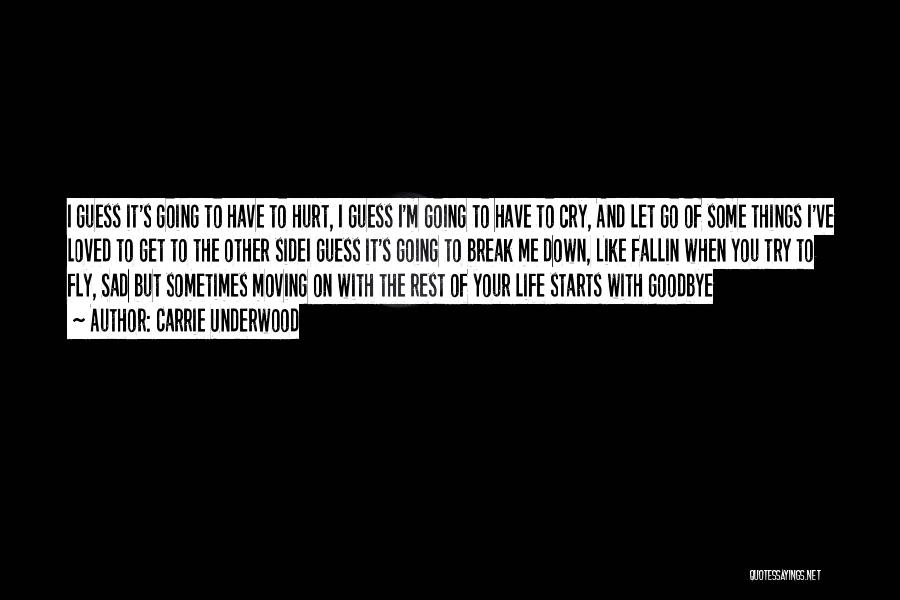 Carrie Underwood Quotes: I Guess It's Going To Have To Hurt, I Guess I'm Going To Have To Cry, And Let Go Of