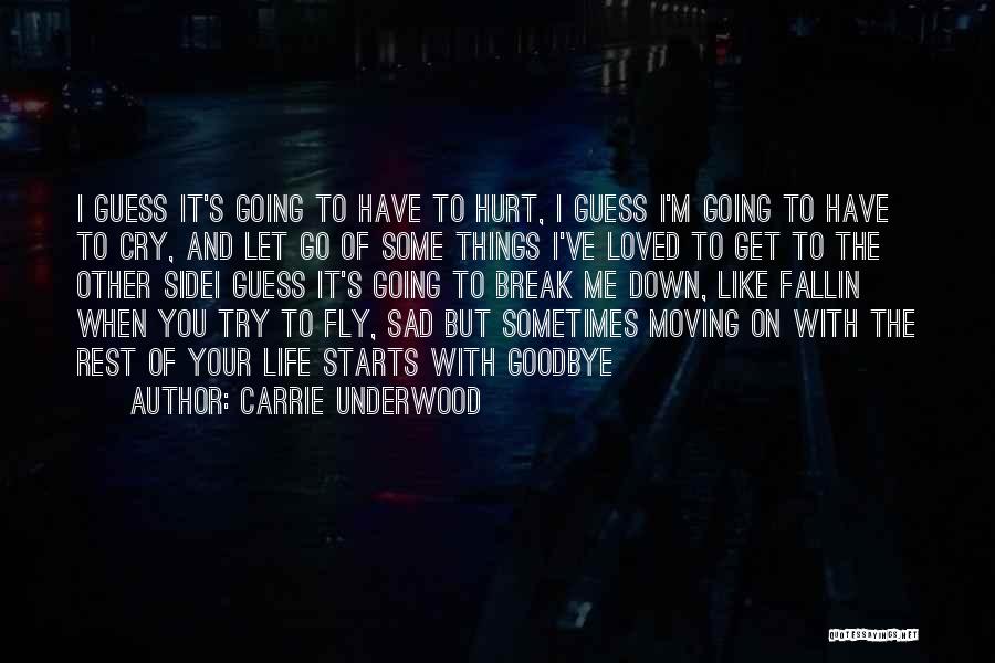 Carrie Underwood Quotes: I Guess It's Going To Have To Hurt, I Guess I'm Going To Have To Cry, And Let Go Of