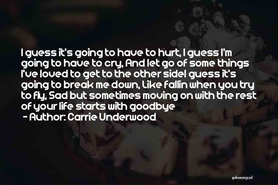 Carrie Underwood Quotes: I Guess It's Going To Have To Hurt, I Guess I'm Going To Have To Cry, And Let Go Of