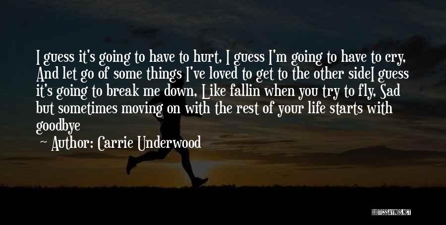 Carrie Underwood Quotes: I Guess It's Going To Have To Hurt, I Guess I'm Going To Have To Cry, And Let Go Of