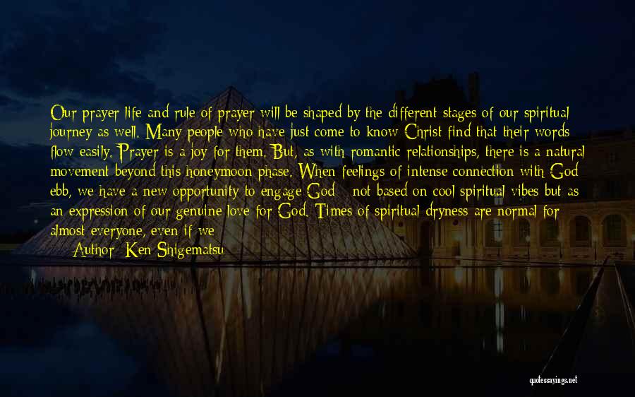 Ken Shigematsu Quotes: Our Prayer Life And Rule Of Prayer Will Be Shaped By The Different Stages Of Our Spiritual Journey As Well.